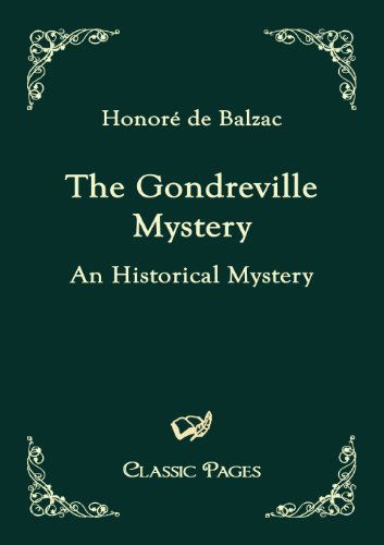 The Gondreville Mystery: an Historical Mystery (Classic Pages) - Honoré De Balzac - Boeken - Salzwasser-Verlag im Europäischen Hochsc - 9783867413176 - 30 april 2010