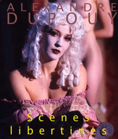 Scenes Libertines - Alexandre Dupouy - Livros - Janssen Verlag - 9783887693176 - 1 de maio de 2004