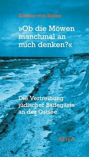 Cover for Kristine von Soden · &quot;Ob die Möwen manchmal an mich denken?&quot;: Die Vertreibung jüdischer Badegäste am der Ostsee (Buch) (2023)