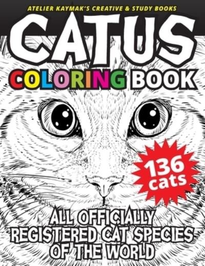 Cover for Nuesret Kaymak · CATUS Coloring Book: All officially registered cat species of the world - Atelier Kaymak's Creative &amp; Study Books (Paperback Book) (2019)