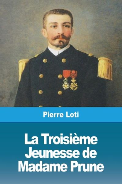 La Troisieme Jeunesse de Madame Prune - Pierre Loti - Livros - Prodinnova - 9783967870176 - 7 de outubro de 2019