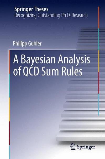 A Bayesian Analysis of QCD Sum Rules - Springer Theses - Philipp Gubler - Bücher - Springer Verlag, Japan - 9784431543176 - 20. April 2013