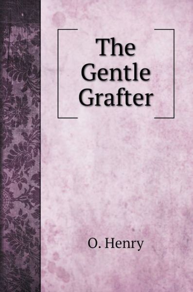 Cover for O Henry · The Gentle Grafter (Hardcover Book) (2020)