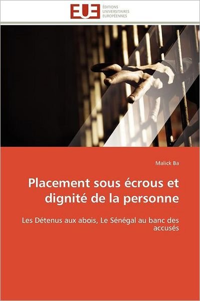 Cover for Malick Ba · Placement Sous Écrous et Dignité De La Personne: Les Détenus Aux Abois, Le Sénégal Au Banc Des Accusés (Paperback Book) [French edition] (2018)