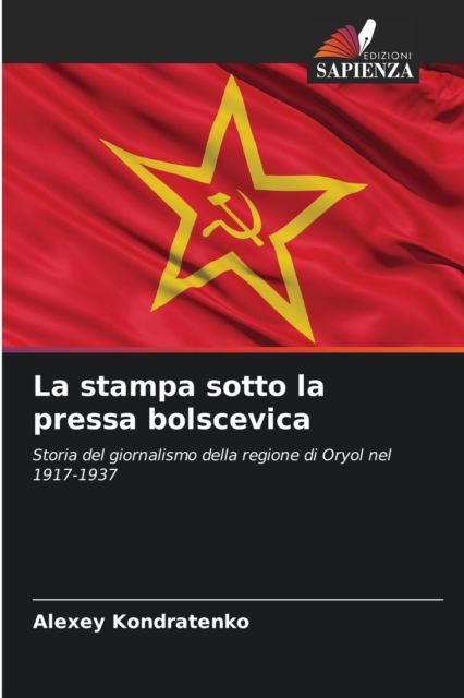 Cover for Alexey Kondratenko · La stampa sotto la pressa bolscevica (Paperback Book) (2021)