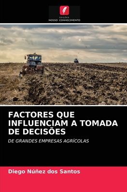 Cover for Diego Núñez Dos Santos · Factores Que Influenciam a Tomada de Decisoes (Paperback Book) (2021)