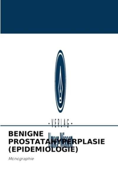 Cover for Akramzhon Saliew · Benigne Prostatahyperplasie (Epidemiologie) (Paperback Book) (2021)