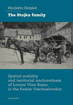 Cover for Marketa Hajska · The Stojka Family: Spatial Mobility and Territorial Anchoredness of Lovara Vlax Roms in the Former Czechoslovakia (Paperback Book) (2025)