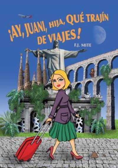 !Ay, Juani, hija, que trajin de viajes! - J F Mite - Książki - Bubok Publishing S.L. - 9788468521176 - 4 kwietnia 2018