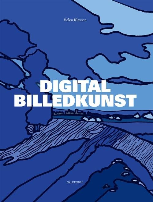 Digital billedkunst - Helen Klavsen - Bøker - Gyldendal - 9788702180176 - 19. oktober 2015