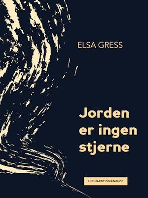 Cover for Elsa Gress · Jorden er ingen stjerne (Sewn Spine Book) [1.º edición] (2018)
