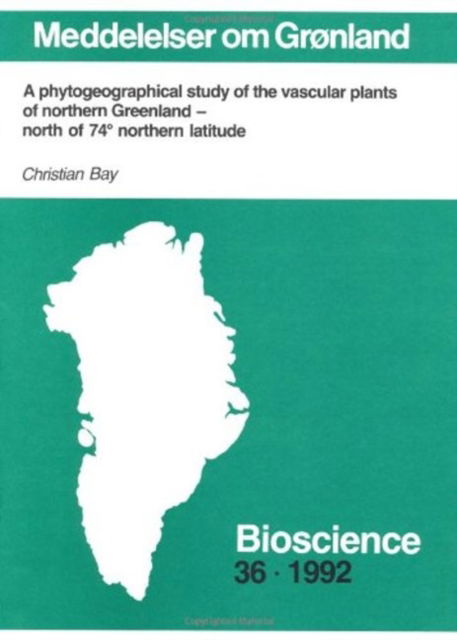 Cover for Christian Bay · A phytogeographical study of the vascular plants of northern Greenland - north of 74 northern latitude (Paperback Book) (1992)