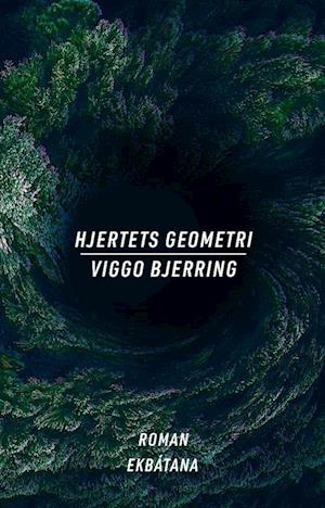 Verdenshjertet & Hjertets geometri: Hjertets geometri - Viggo Bjerring - Bøger - Ekbátana - 9788794299176 - 23. februar 2024