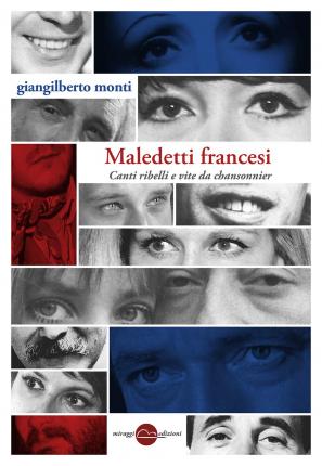 Cover for Giangilberto Monti · Maledetti Francesi. Canti Ribelli E Vite Da Chansonnier (Book)