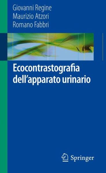 Ecocontrastografia dell'apparato urinario - Giovanni Regine - Books - Springer Milan - 9788847027176 - June 8, 2012