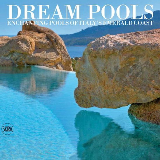 Cover for Nico Filigheddu · Dream Pools: Enchanting Pools of Italy's Emerald Coast (Hardcover Book) (2015)