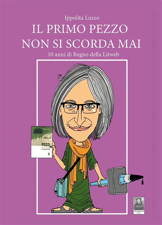 Cover for Ippolita Luzzo · Il Primo Pezzo Non Si Scorda Mai. 10 Anni Di Regno Della Litweb (Book)