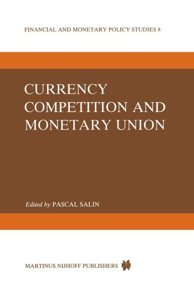 P Salin · Currency Competition and Monetary Union - Financial and Monetary Policy Studies (Inbunden Bok) [1984 edition] (1984)