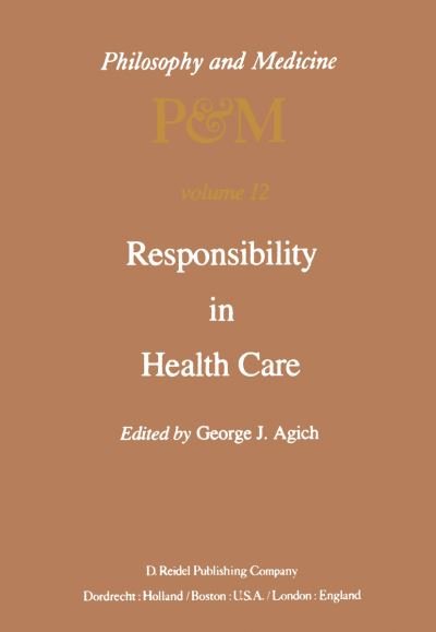 G.J. Agich · Responsibility in Health Care - Philosophy and Medicine (Hardcover Book) [1982 edition] (1982)
