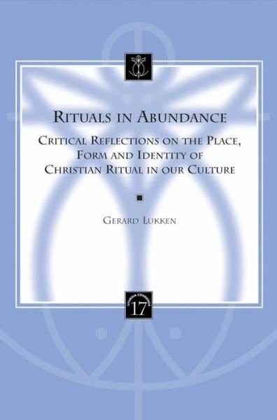 Cover for Gm Lukken · Rituals in Abundance: Critical Reflections on the Place, Form, and Identity of Christian Ritual in Our Culture (Liturgia Condenda, 17) (Paperback Bog) (2005)