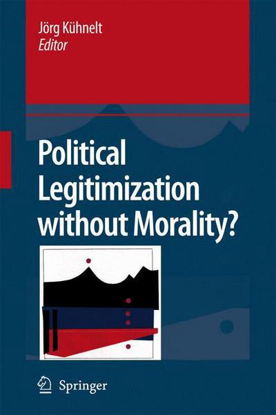 Jorg Kuhnelt · Political Legitimization without Morality? (Taschenbuch) [Softcover reprint of hardcover 1st ed. 2008 edition] (2010)