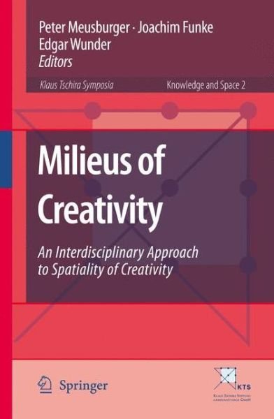 Peter Meusburger · Milieus of Creativity: An Interdisciplinary Approach to Spatiality of Creativity - Knowledge and Space (Pocketbok) [Softcover reprint of hardcover 1st ed. 2009 edition] (2010)