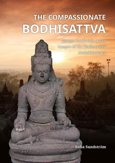 Cover for Sofia Sundstrom · The Compassionate Bodhisattva: Unique Southeast Asian images of the Bodhisattva Avalokitesvara (Paperback Book) (2019)