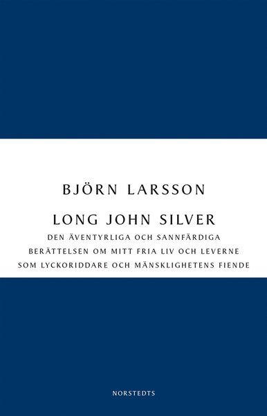 Cover for Björn Larsson · Digitala klassiker: Long John Silver : den äventyrliga och sannfärdiga berättelsen om mitt fria liv och leverne som lyckoriddare och mänsklighetens fiende (Bog) (2012)