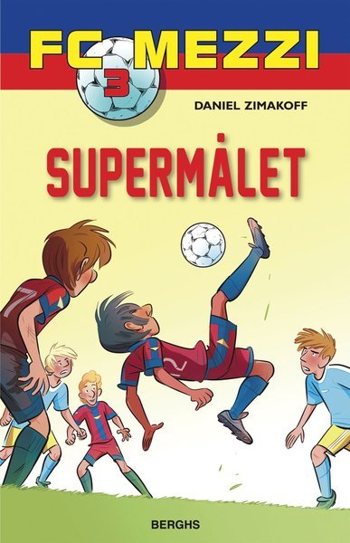 FC Mezzi: Supermålet - Daniel Zimakoff - Libros - Berghs - 9789150221176 - 10 de agosto de 2015