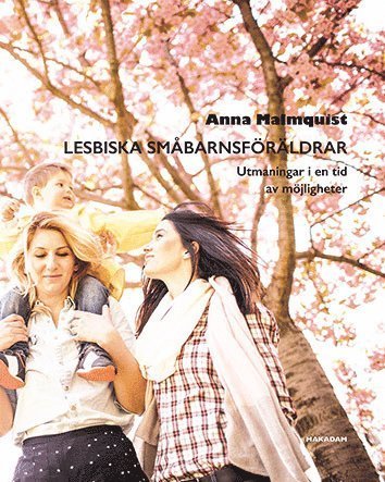 Anna Malmquist · Lesbiska småbarnsföräldrar : utmaningar i en tid av möjligheter (Book) (2016)