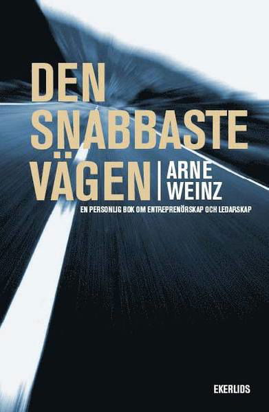 Cover for Arne Weinz · Den snabbaste vägen : en personlig bok om entrprenörskap och ledarskap (Bound Book) (2013)