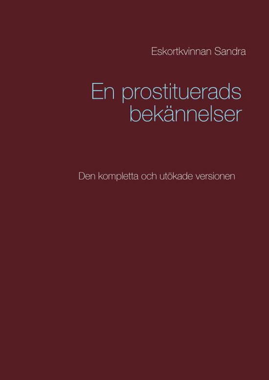 Cover for Eskortkvinnan Sandra · En prostituerads bekännelser : Den kompletta och utökade versionen (Hardcover Book) (2016)