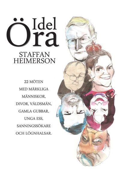 Cover for Staffan Heimerson · Idel öra 22 möten med märkliga människor, divor, våldsmän, gamla gubbar, unga ess, sanningssökare och lögnhalsar (Bound Book) (2012)