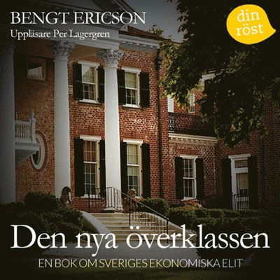 Cover for Bengt Ericson · Den nya överklassen : en bok om Sveriges ekonomiska elit (Audiobook (MP3)) (2014)