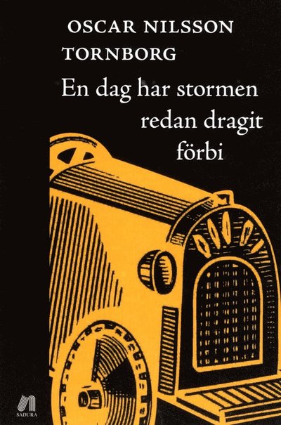 En dag har stormen redan dragit förbi - Oscar Nilsson Tornborg - Books - Sadura Förlag - 9789187641176 - December 3, 2015