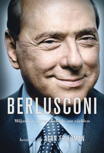 Cover for Alan Friedman · Berlusconi : miljardären som skakade om världen (Innbunden bok) (2016)