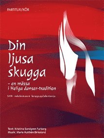Cover for Kristina Sandgren Furberg Maria Hulthén Birkeland · Din ljusa skugga : en mässa i Heliga danser-tradition SATB (Pocketbok) (2016)