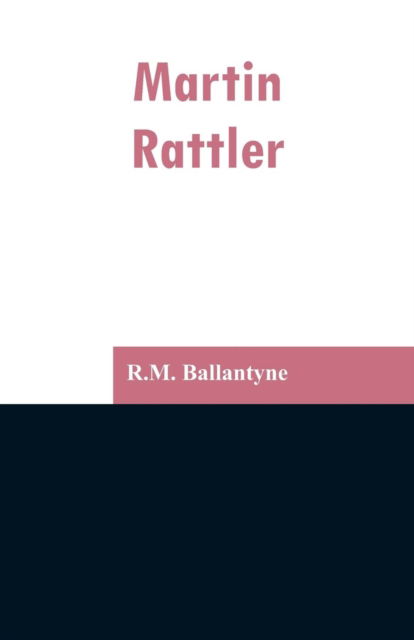 Martin Rattler - Robert Michael Ballantyne - Books - Alpha Edition - 9789353297176 - February 13, 2019