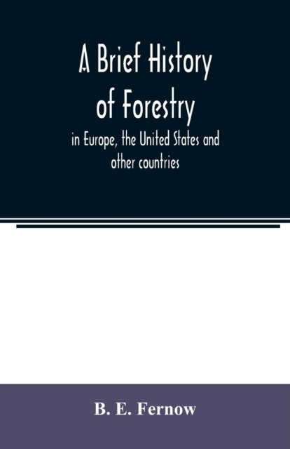 A brief history of forestry - B E Fernow - Livres - Alpha Edition - 9789354021176 - 21 mai 2020