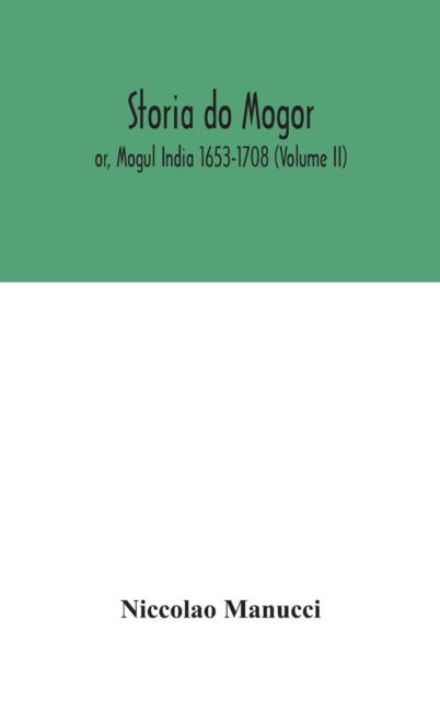 Cover for Niccolao Manucci · Storia do Mogor; or, Mogul India 1653-1708 (Volume II) (Hardcover Book) (2020)