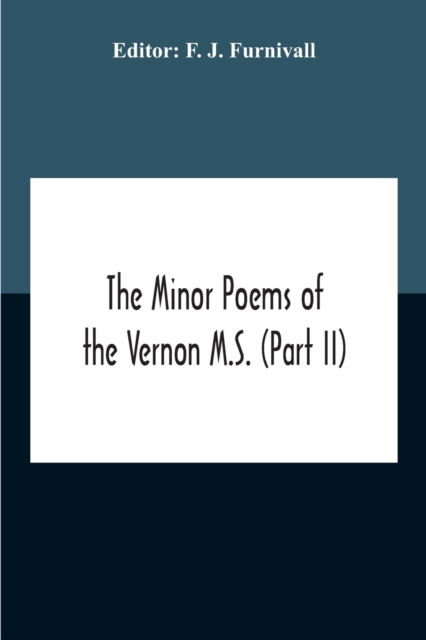 Cover for F J Furnivall · The Minor Poems Of The Vernon M.S. (Part Ii) (With A Few From The Digby Mss. 2 And 86) (Taschenbuch) (2020)