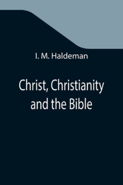 Cover for I M Haldeman · Christ, Christianity and the Bible (Paperback Book) (2021)