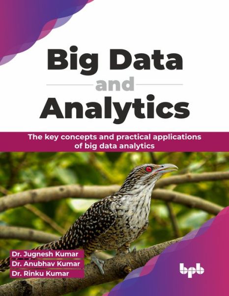 Big Data and Analytics: The key concepts and practical applications of big data analytics - Jugnesh Kumar - Books - BPB Publications - 9789355516176 - January 30, 2024