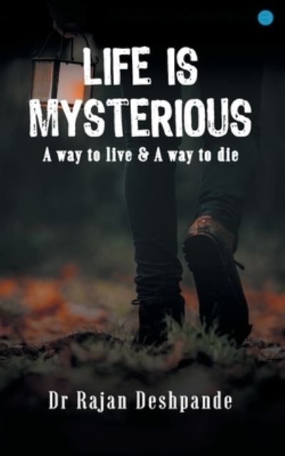 Cover for Rajan Deshpande · Life is Mysterious a Way to Live &amp; a Way to Die (Pocketbok) (2022)