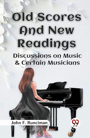 Cover for John F. Runciman · Old Scores and New Readings Discussions on Music &amp; Certain Musicians (Paperback Book) (2023)