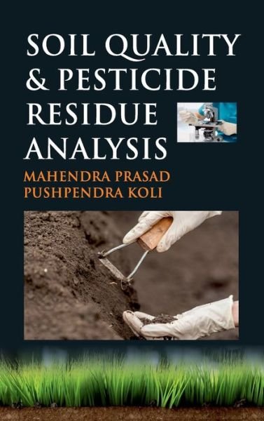 Cover for Koli, Mahendra Prasad &amp; Pushpendra · Soil Quality and Pesticide Residue Analysis (Hardcover Book) (2018)