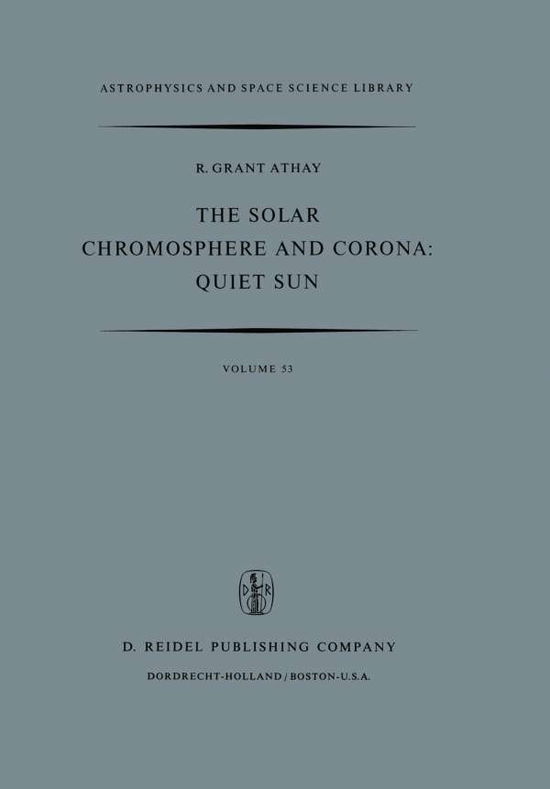 Cover for R.G. Athay · The Solar Chromosphere and Corona: Quiet Sun - Astrophysics and Space Science Library (Paperback Book) [Softcover reprint of the original 1st ed. 1976 edition] (2011)