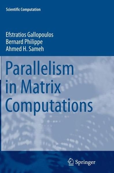 Cover for Efstratios Gallopoulos · Parallelism in Matrix Computations - Scientific Computation (Paperback Bog) [Softcover reprint of the original 1st ed. 2016 edition] (2016)