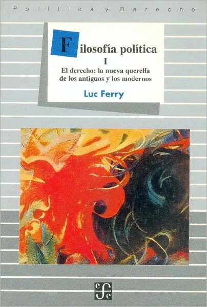 Cover for Luc Ferry · Filosofia Politica, I. El Derecho: La Nueva Querella De Los Antiguos Y Los Modernos (Tezontle) (Spanish Edition) (Paperback Book) [Spanish edition] (1998)