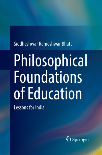 Cover for Siddheshwar Rameshwar Bhatt · Philosophical Foundations of Education: Lessons for India (Taschenbuch) [Softcover reprint of the original 1st ed. 2018 edition] (2019)